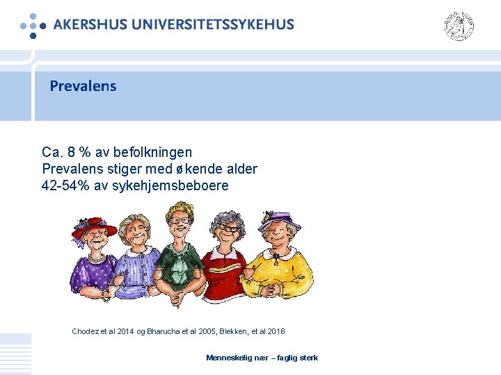 Prevalens Ca. 8 % av befolkningen Prevalens stiger med økende alder 42 -54% av