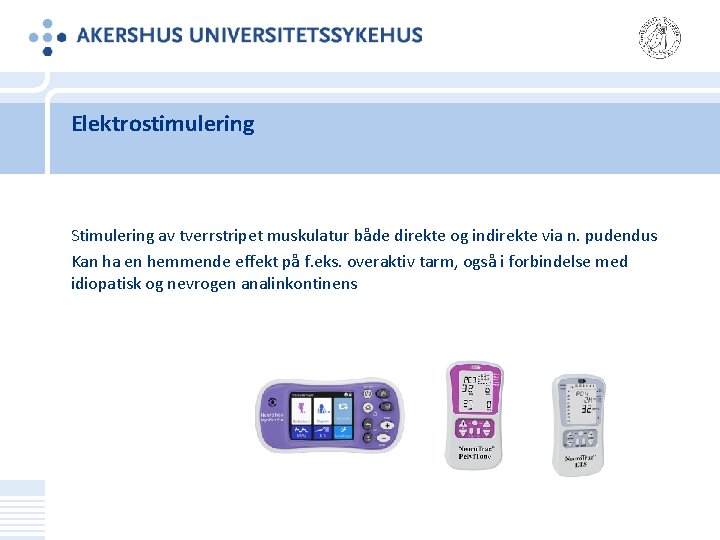 Elektrostimulering Stimulering av tverrstripet muskulatur både direkte og indirekte via n. pudendus Kan ha