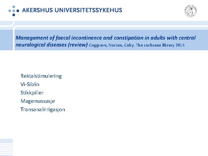 Management of faecal incontinence and constipation in adults with central neurological diseases (review) Coggrave,