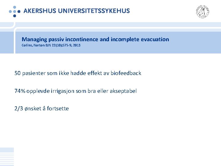 Managing passiv incontinence and incomplete evacuation Collins, Norton BJN 22(10); 575‐ 9, 2013 50