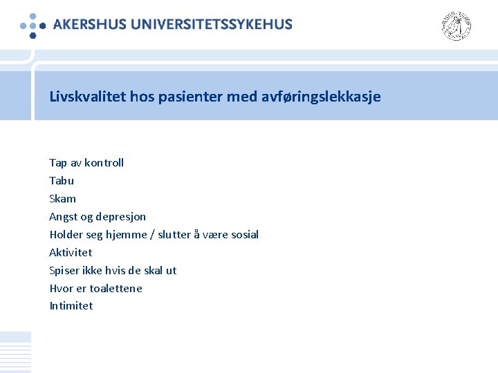 Livskvalitet hos pasienter med avføringslekkasje Tap av kontroll Tabu Skam Angst og depresjon Holder