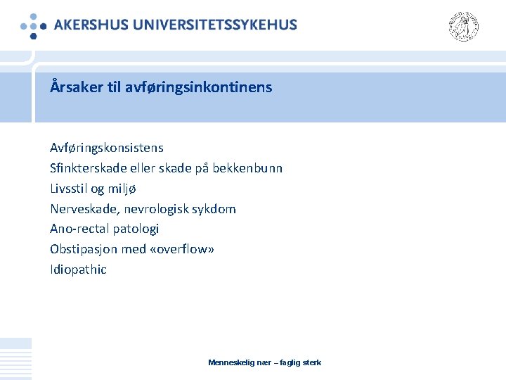 Årsaker til avføringsinkontinens Avføringskonsistens Sfinkterskade eller skade på bekkenbunn Livsstil og miljø Nerveskade, nevrologisk