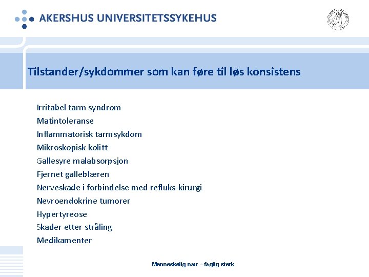 Tilstander/sykdommer som kan føre til løs konsistens Irritabel tarm syndrom Matintoleranse Inflammatorisk tarmsykdom Mikroskopisk