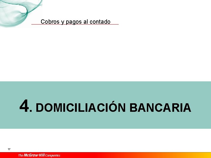Cobros y pagos al contado 4. DOMICILIACIÓN BANCARIA 17 Cobros y pagos al contado 4. DOMICILIACIÓN BANCARIA 17