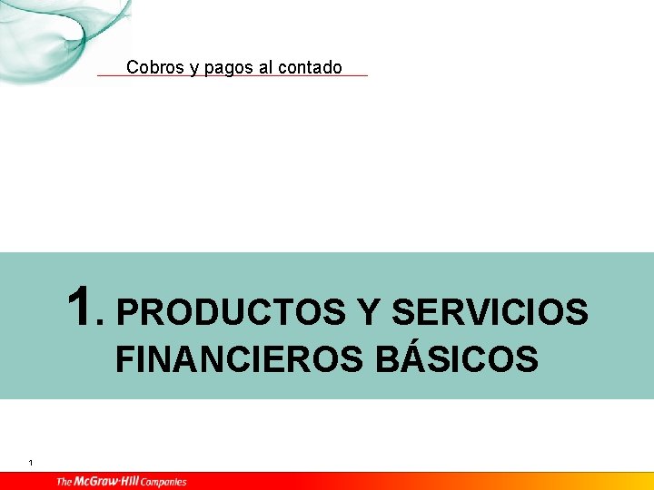 Cobros y pagos al contado 1. PRODUCTOS Y SERVICIOS FINANCIEROS BÁSICOS 1 