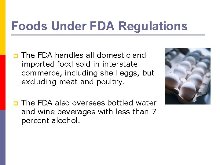 Foods Under FDA Regulations p The FDA handles all domestic and imported food sold