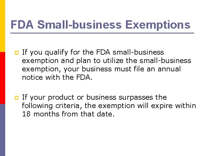 FDA Small-business Exemptions p If you qualify for the FDA small-business exemption and plan