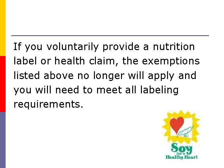 If you voluntarily provide a nutrition label or health claim, the exemptions listed above