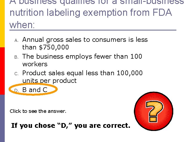 A business qualifies for a small-business nutrition labeling exemption from FDA when: A. B.