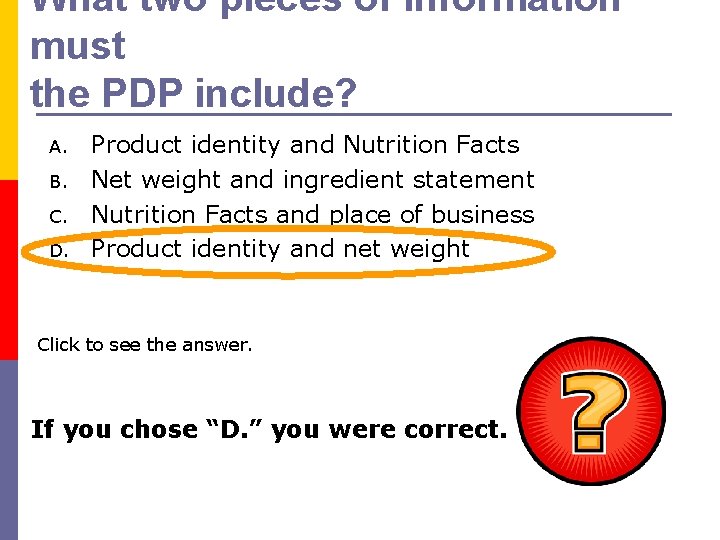 What two pieces of information must the PDP include? A. B. C. D. Product