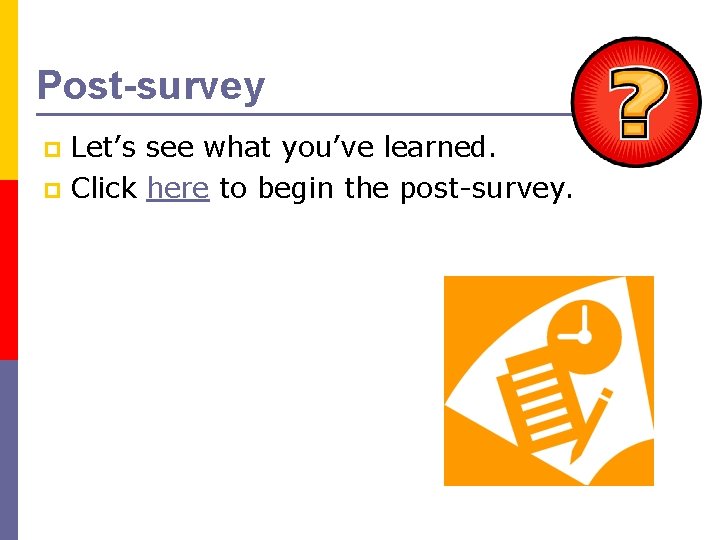 Post-survey Let’s see what you’ve learned. p Click here to begin the post-survey. p