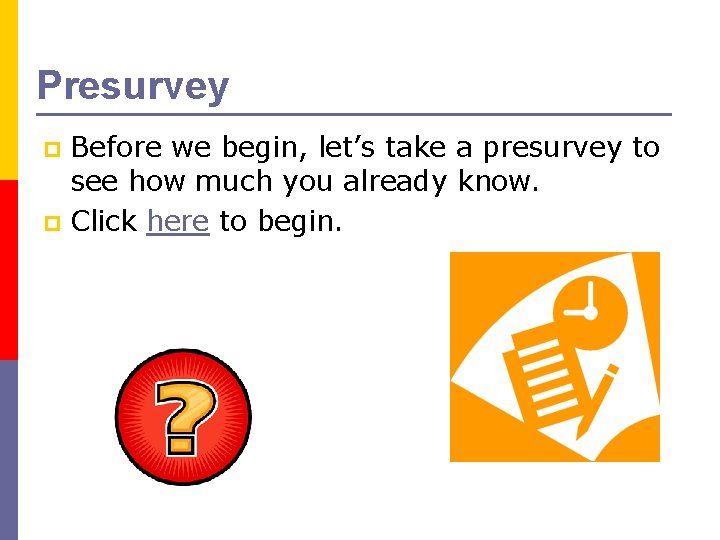 Presurvey Before we begin, let’s take a presurvey to see how much you already