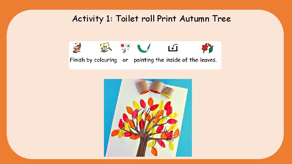 Activity 1: Toilet roll Print Autumn Tree 