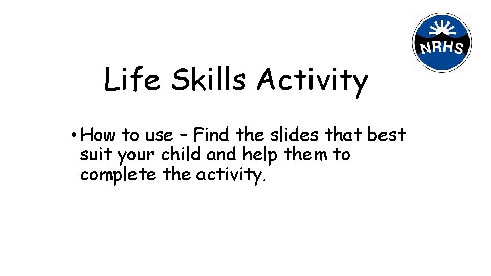 Life Skills Activity • How to use – Find the slides that best suit