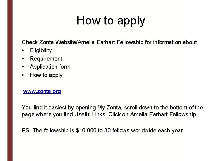 How to apply Check Zonta Website/Amelia Earhart Fellowship for information about • Eligibility •