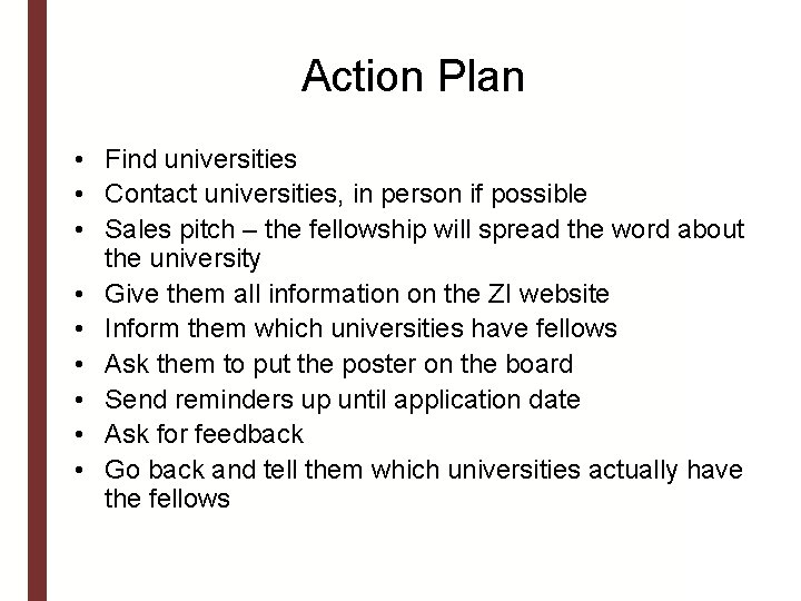 Action Plan • Find universities • Contact universities, in person if possible • Sales