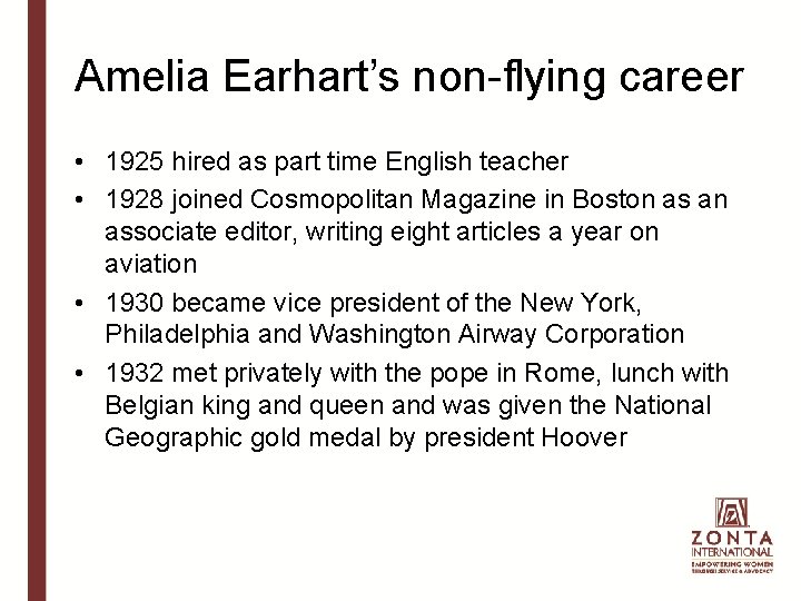 Amelia Earhart’s non-flying career • 1925 hired as part time English teacher • 1928