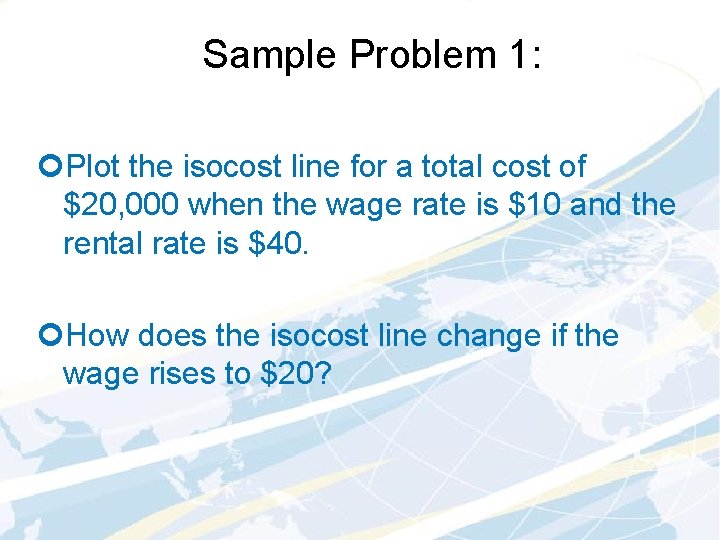 Sample Problem 1: ¢Plot the isocost line for a total cost of $20, 000