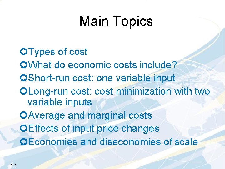 Main Topics ¢Types of cost ¢What do economic costs include? ¢Short-run cost: one variable