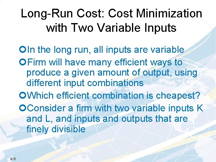 Long-Run Cost: Cost Minimization with Two Variable Inputs ¢In the long run, all inputs