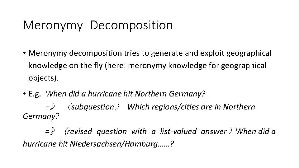 Meronymy Decomposition • Meronymy decomposition tries to generate and exploit geographical knowledge on the