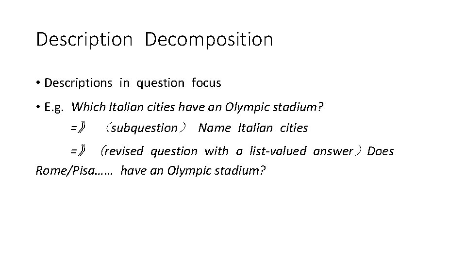 Description Decomposition • Descriptions in question focus • E. g. Which Italian cities have