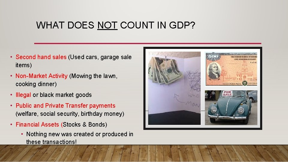 WHAT DOES NOT COUNT IN GDP? • Second hand sales (Used cars, garage sale
