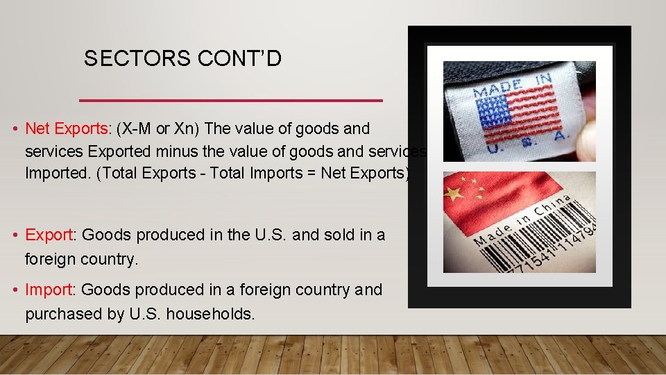 SECTORS CONT’D • Net Exports: (X-M or Xn) The value of goods and services