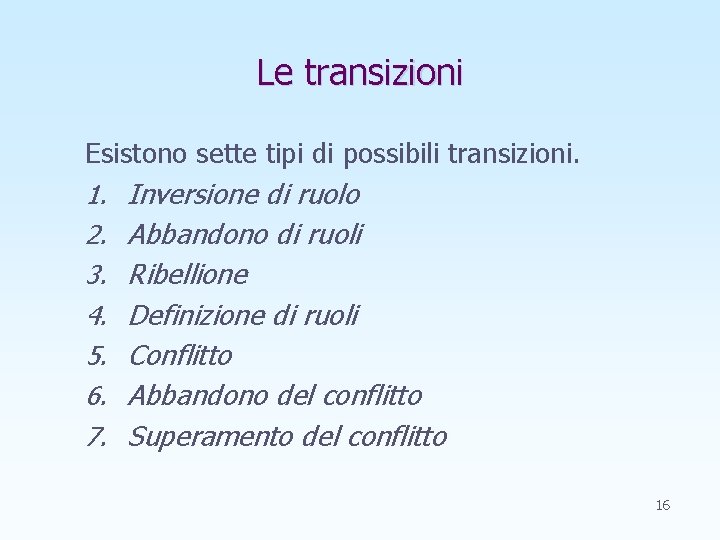 Le transizioni Esistono sette tipi di possibili transizioni. 1. Inversione di ruolo 2. Abbandono