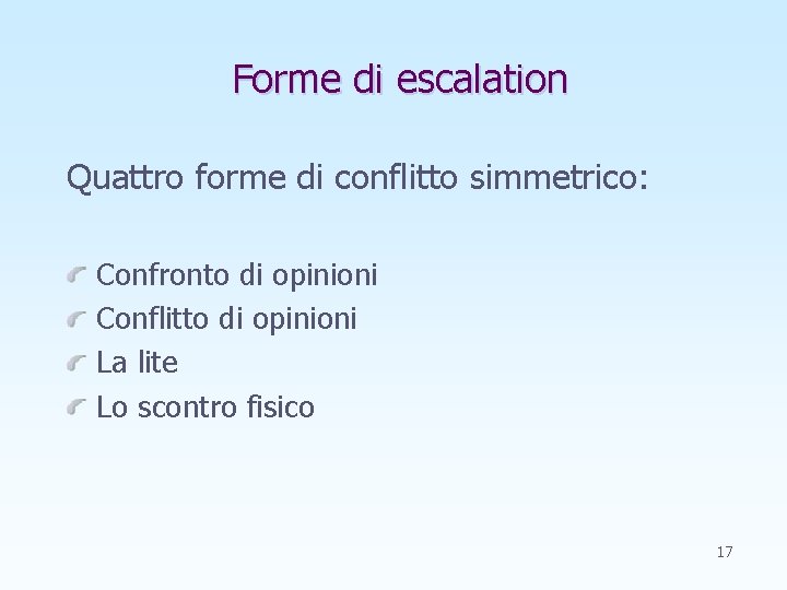 Forme di escalation Quattro forme di conflitto simmetrico: Confronto di opinioni Conflitto di opinioni