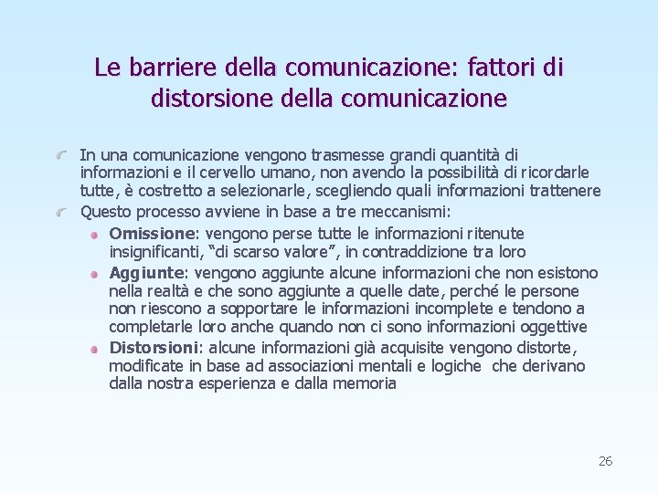 Le barriere della comunicazione: fattori di distorsione della comunicazione In una comunicazione vengono trasmesse