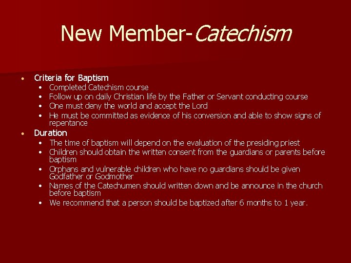 New Member-Catechism • Criteria for Baptism • Duration • • Completed Catechism course Follow