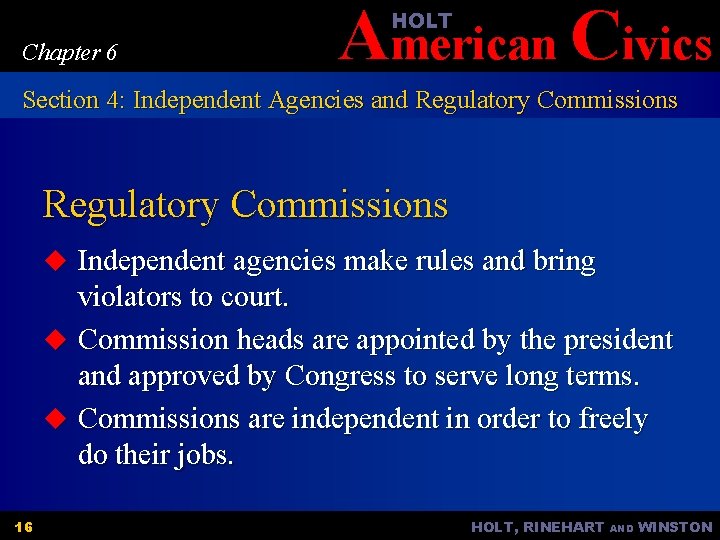 American Civics HOLT Chapter 6 Section 4: Independent Agencies and Regulatory Commissions u Independent