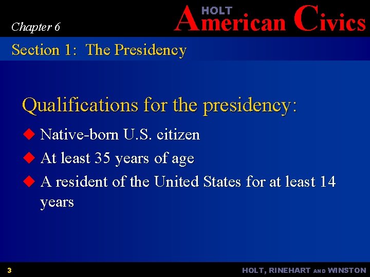 American Civics HOLT Chapter 6 Section 1: The Presidency Qualifications for the presidency: u