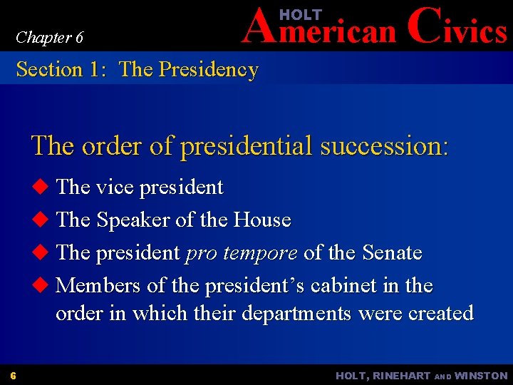 American Civics HOLT Chapter 6 Section 1: The Presidency The order of presidential succession: