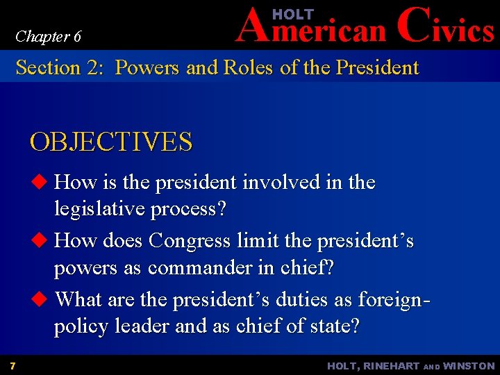 American Civics HOLT Chapter 6 Section 2: Powers and Roles of the President OBJECTIVES