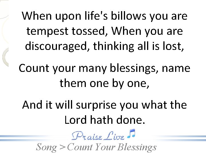 When upon life's billows you are tempest tossed, When you are discouraged, thinking all