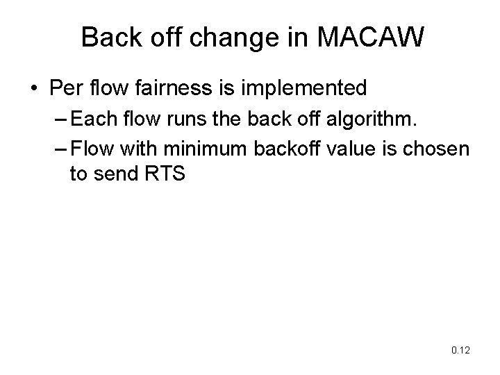 Back off change in MACAW • Per flow fairness is implemented – Each flow