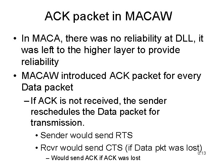 ACK packet in MACAW • In MACA, there was no reliability at DLL, it