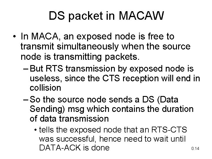 DS packet in MACAW • In MACA, an exposed node is free to transmit