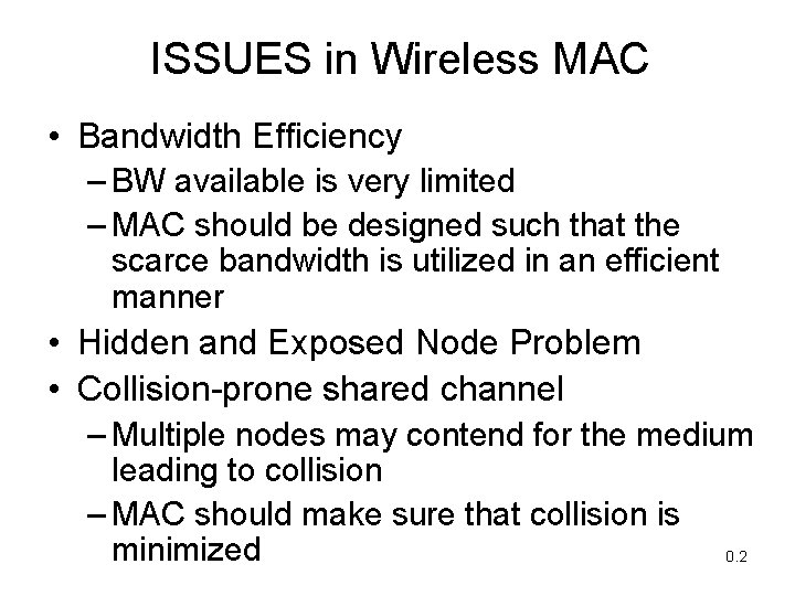 ISSUES in Wireless MAC • Bandwidth Efficiency – BW available is very limited –