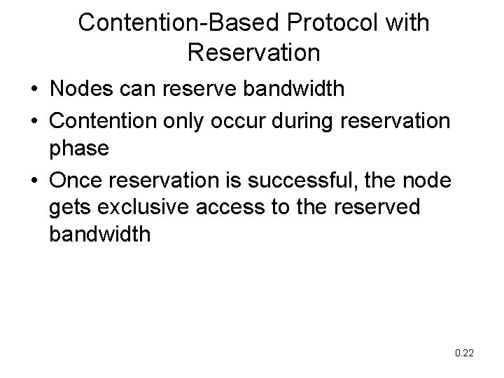 Contention-Based Protocol with Reservation • Nodes can reserve bandwidth • Contention only occur during