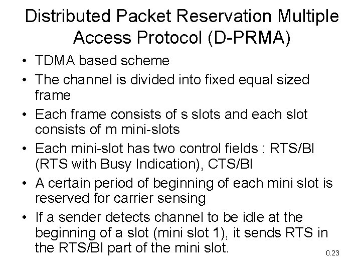 Distributed Packet Reservation Multiple Access Protocol (D-PRMA) • TDMA based scheme • The channel