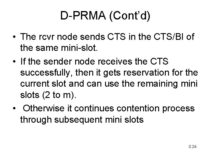 D-PRMA (Cont’d) • The rcvr node sends CTS in the CTS/BI of the same