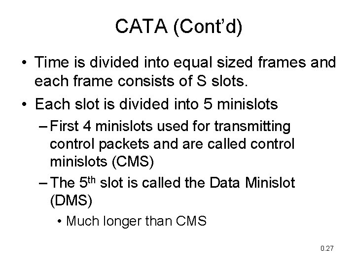 CATA (Cont’d) • Time is divided into equal sized frames and each frame consists