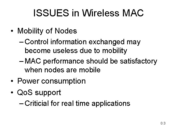 ISSUES in Wireless MAC • Mobility of Nodes – Control information exchanged may become