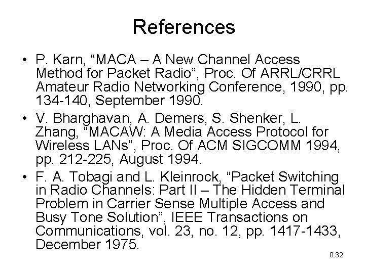 References • P. Karn, “MACA – A New Channel Access Method for Packet Radio”,