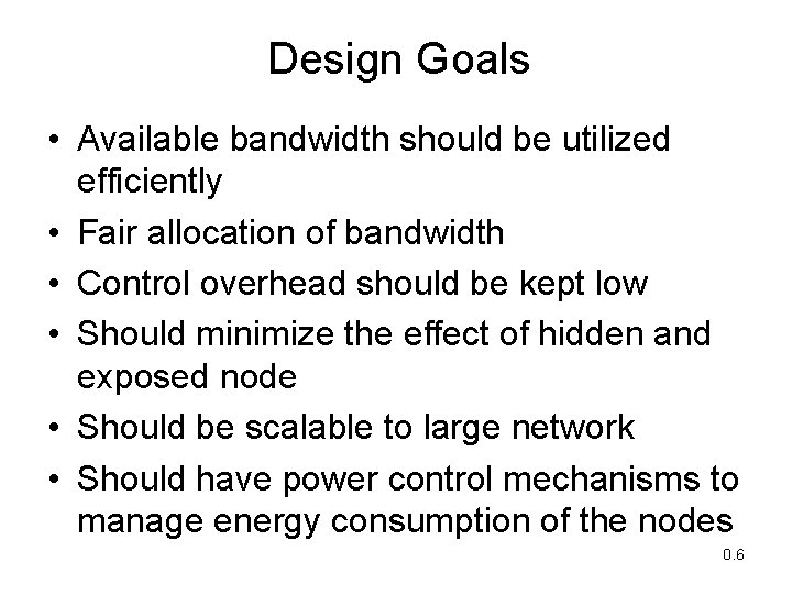 Design Goals • Available bandwidth should be utilized efficiently • Fair allocation of bandwidth