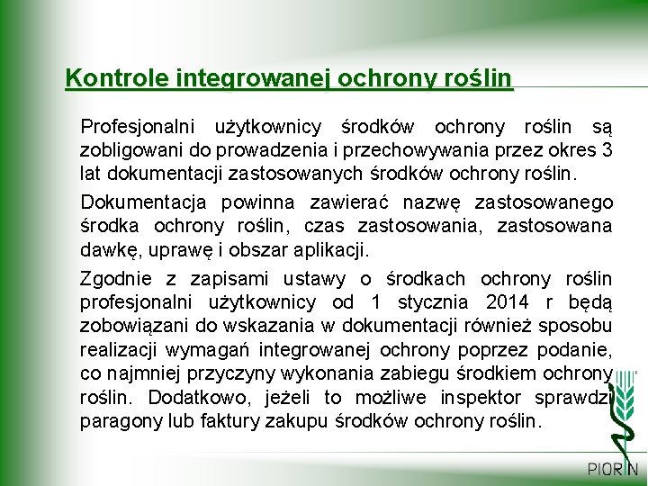 Kontrole integrowanej ochrony roślin Profesjonalni użytkownicy środków ochrony roślin są zobligowani do prowadzenia i