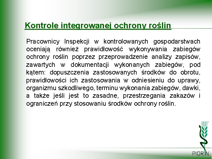 Kontrole integrowanej ochrony roślin Pracownicy Inspekcji w kontrolowanych gospodarstwach oceniają również prawidłowość wykonywania zabiegów